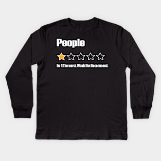 People, Ew!!, The Worst, Would Not Recommend Kids Long Sleeve T-Shirt